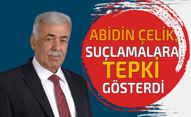 Abidin Çelik, Suçlamalara Tepki Gösterdi