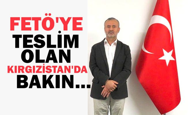 FETÖ'ye Teslim Olan Kırgızistan'da Bakın...
