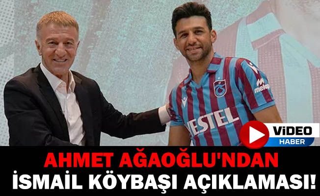 Ahmet Ağaoğlu'ndan İsmail Köybaşı açıklaması!