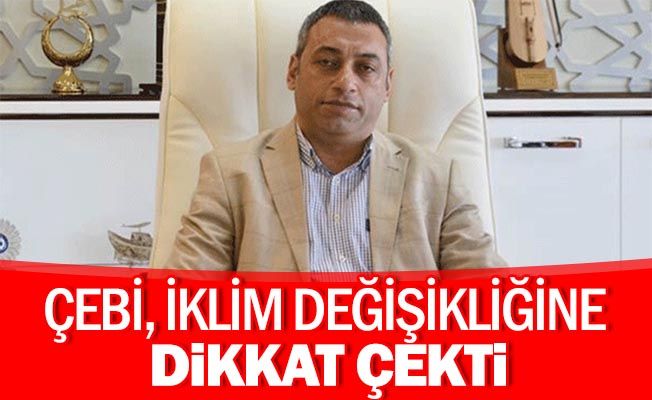 ÇEBİ, İKLİM DEĞİŞİKLİĞİNE DİKKAT ÇEKTİ