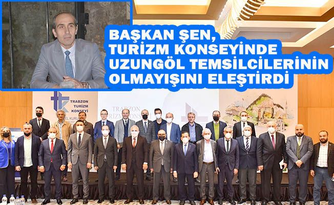 ŞEHİR PLANCILARI ODASI BAŞKANI ŞEN, TURİZM KONSEYİNDE UZUNGÖL TEMSİLCİLERİNİN OLMAYIŞINI ELEŞTİRDİ