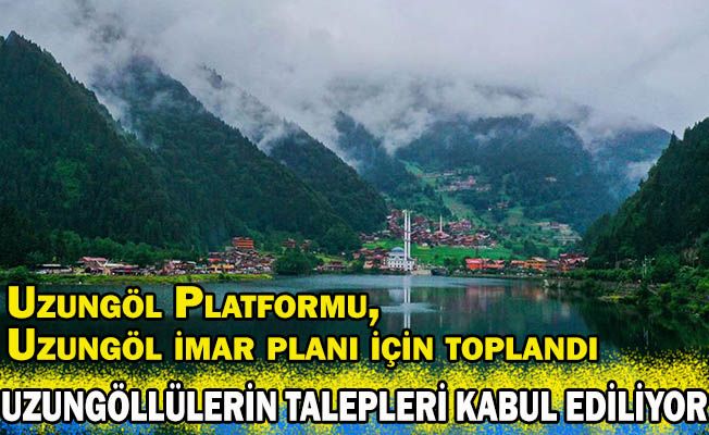 Uzungöllülerin talepleri kabul ediliyor