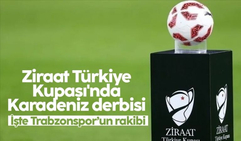 Ziraat Türkiye Kupası'nda Trabzonspor'un rakibi belli oldu