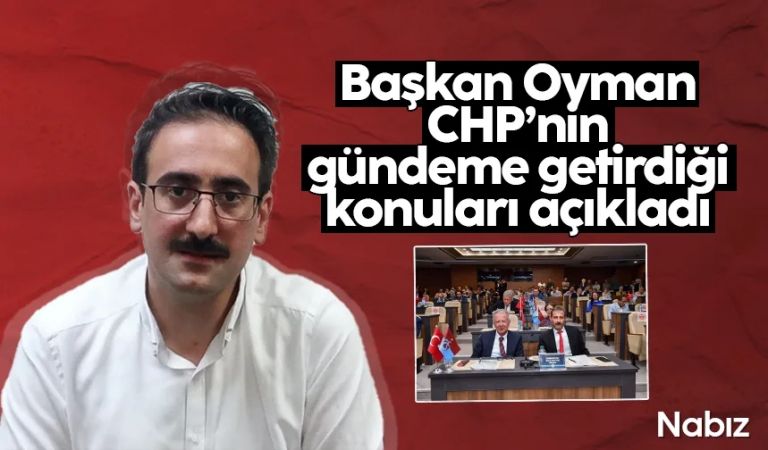Başkan Oyman CHP’nin gündeme getirdiği konuları açıkladı - Nabız