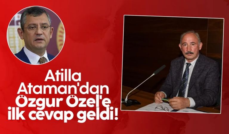Atilla Ataman'dan Özgür Özel'e ilk cevap geldi!