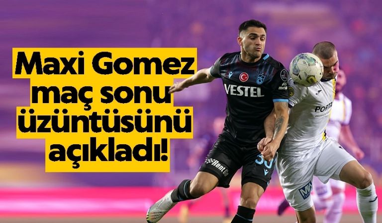 Trabzonsporlu futbolcu Maxi Gomez maç sonu üzüntüsünü açıkladı!