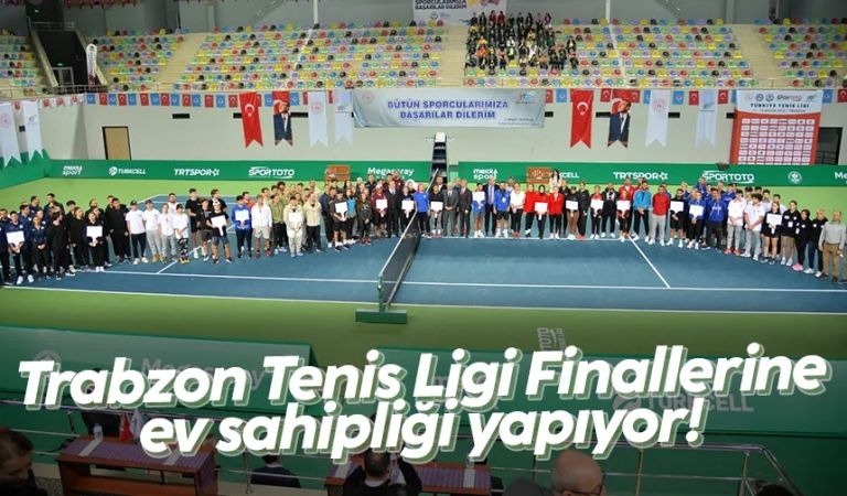 Trabzon Tenis Ligi Finallerine ev sahipliği yapıyor!