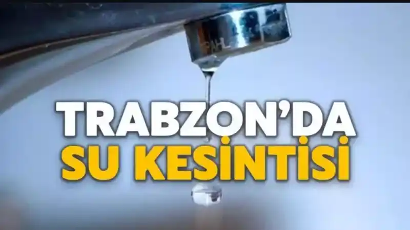 Trabzon'da su kesintisi olacak! İşte o mahalleler...